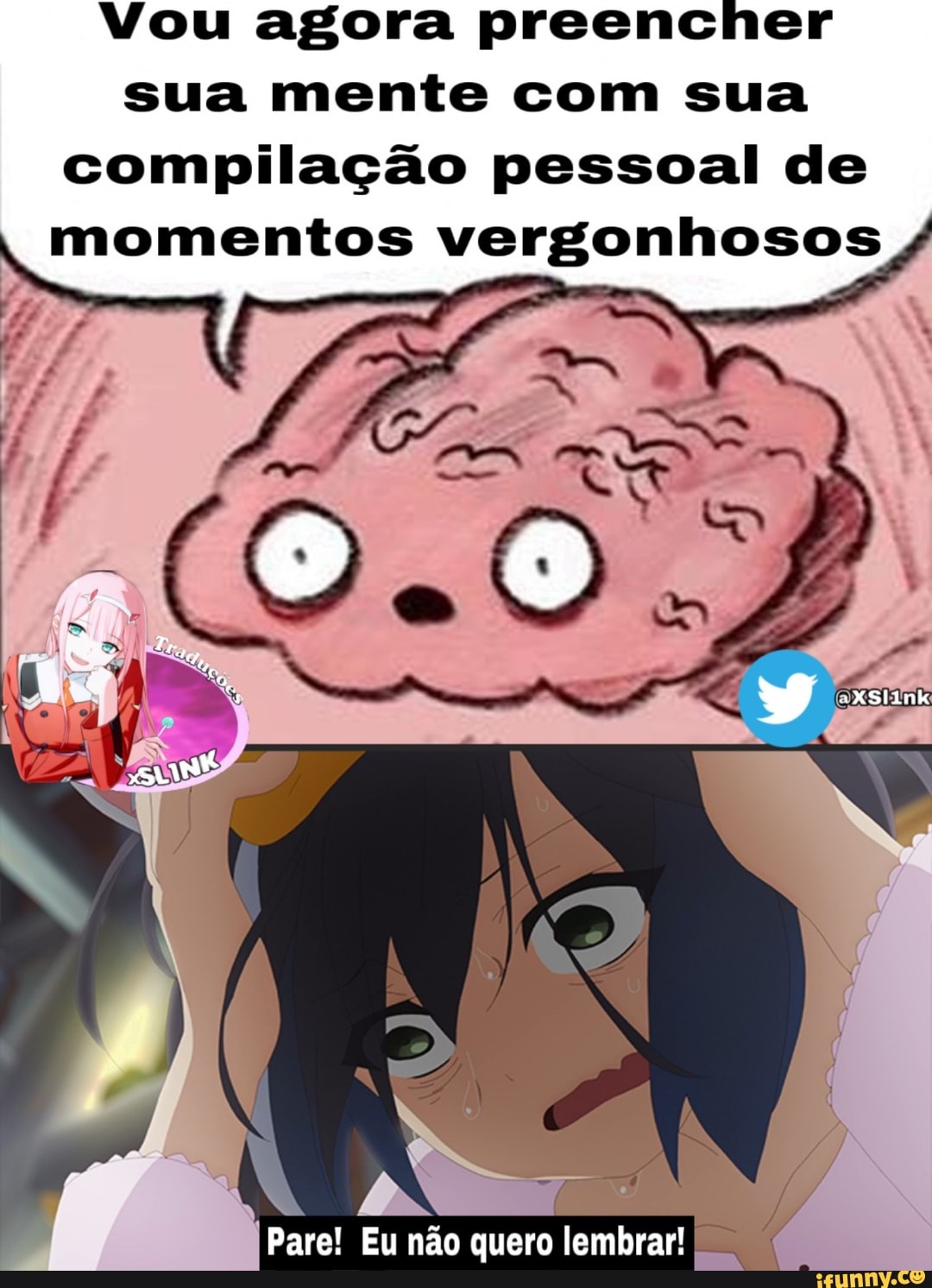 Vou agora preencher
sua mente com sua
compilação pessoal de
momentos vergonhosos
