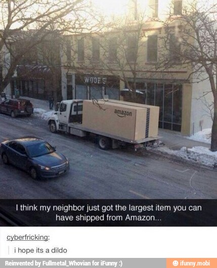 I think my neighbor just got the largest item you can
have shipped from Amazon