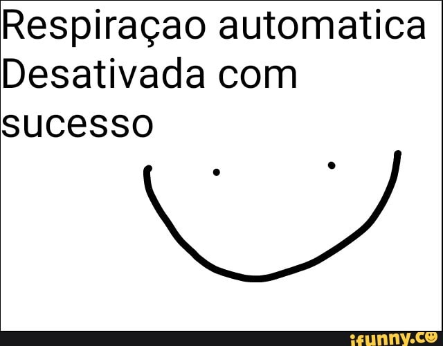 Respiraçao automatica
Desativada com
sucesso