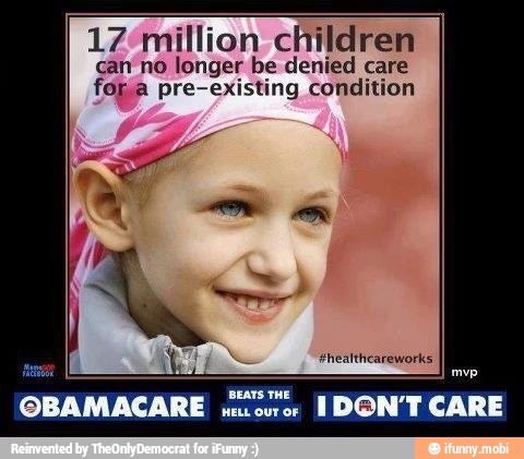 17'million children
can no longer be denied care
fora pre-existing condition
OBAMACARE E
IDON'T CARE