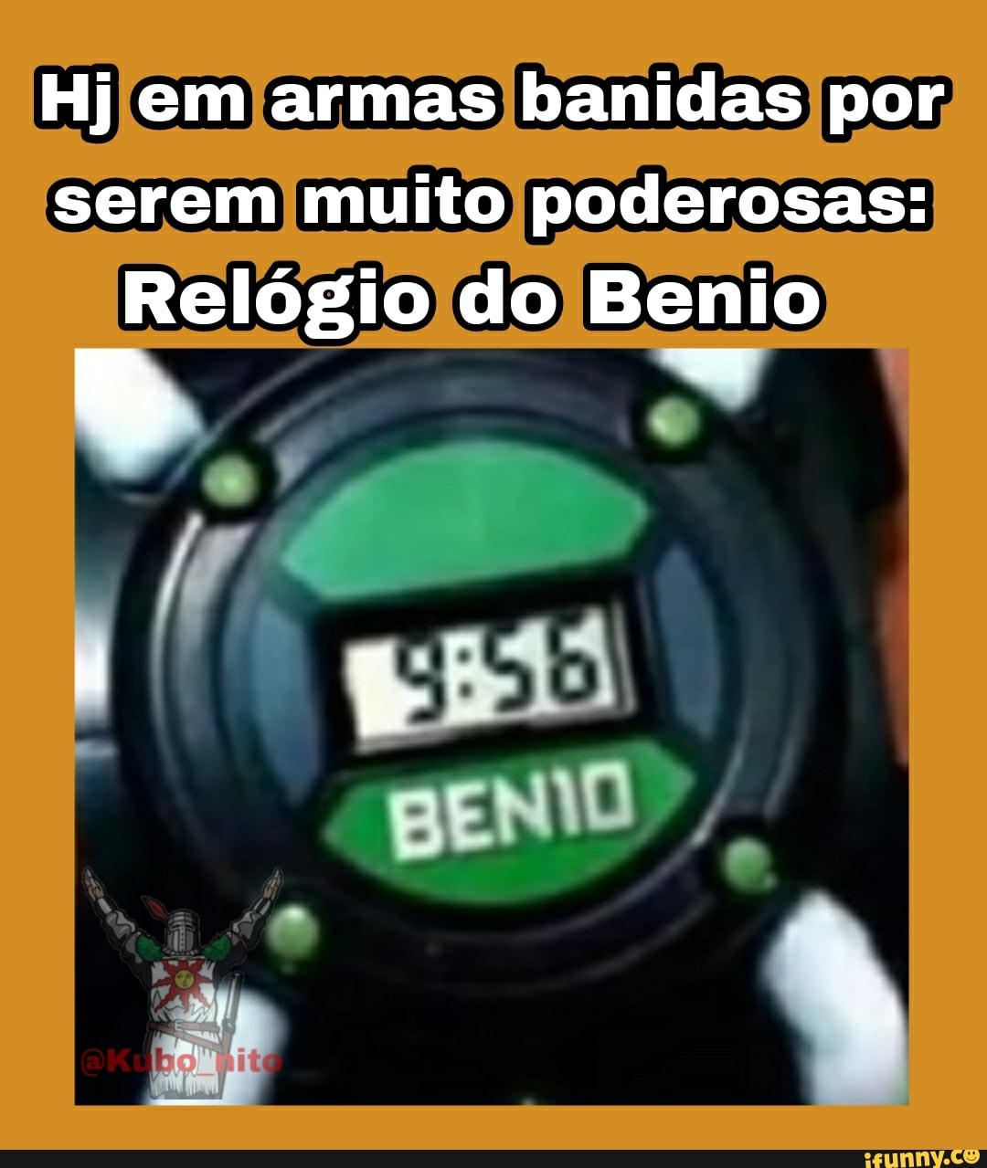 Hj em armas banidas por serem muito poderosas:
Relógio do Benio