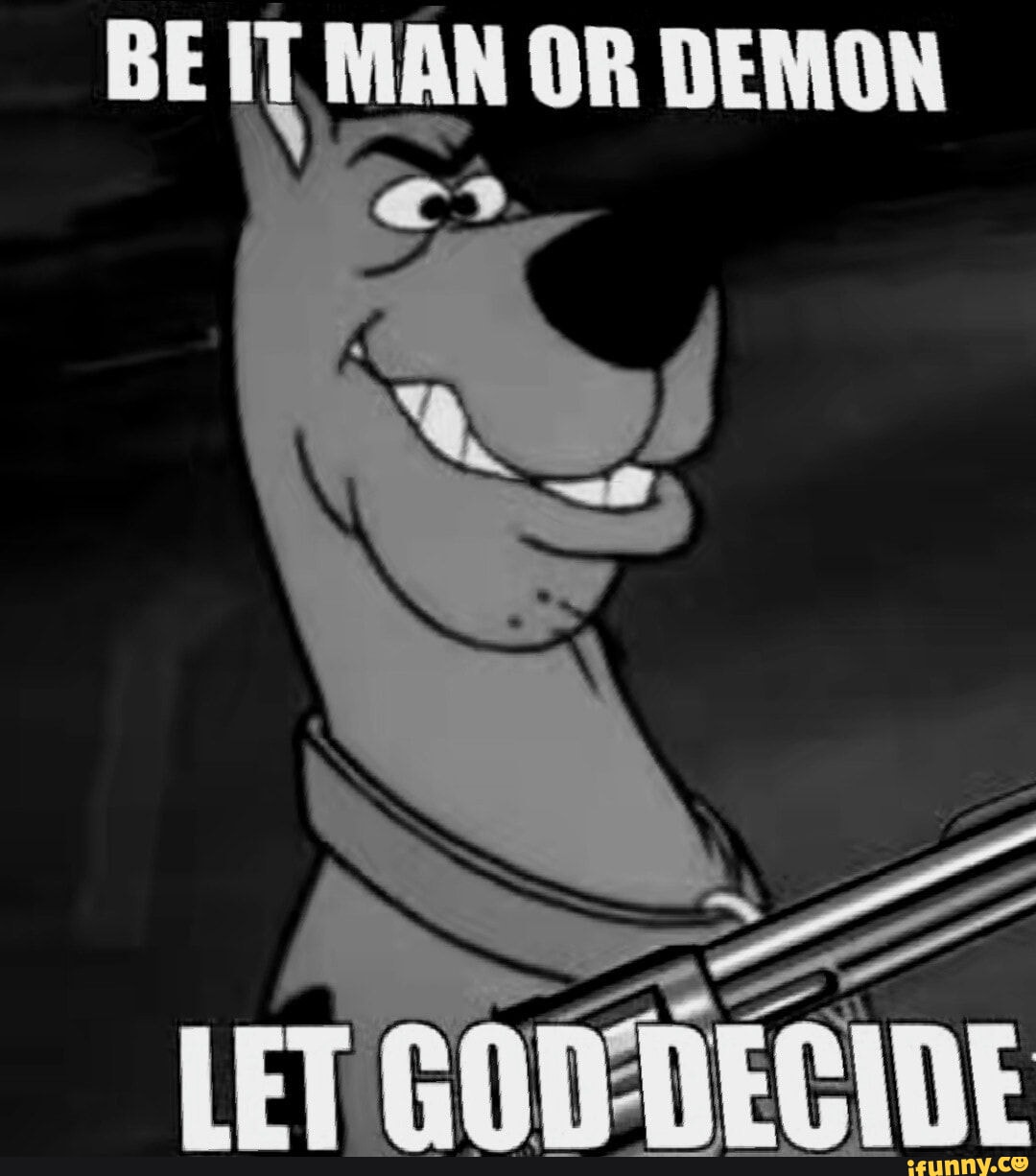 BE MAN OR DEMON LET GODADECIDE - iFunny - Be It Man Or Demon Let God Decide