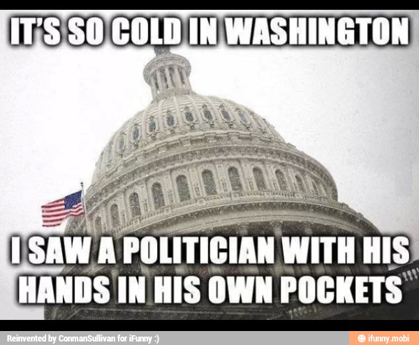 I
SAW A
POLITICIAN WITH HIS:
HANDS IN HIS OWN POCKETS"