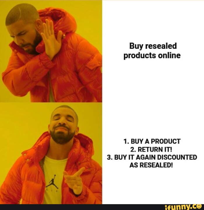 Buy resealed
products online
1. BUY A PRODUCT
2. RETURN IT!
3. BUY IT AGAIN DISCOUNTED
AS RESEALED!