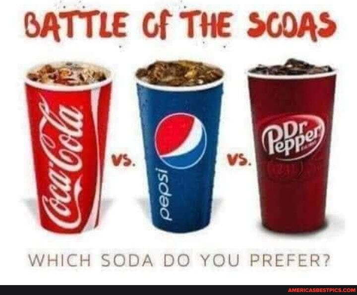 BATTLE Cf THE HE
DE,
WHICH SODA DO YOU PREFER?