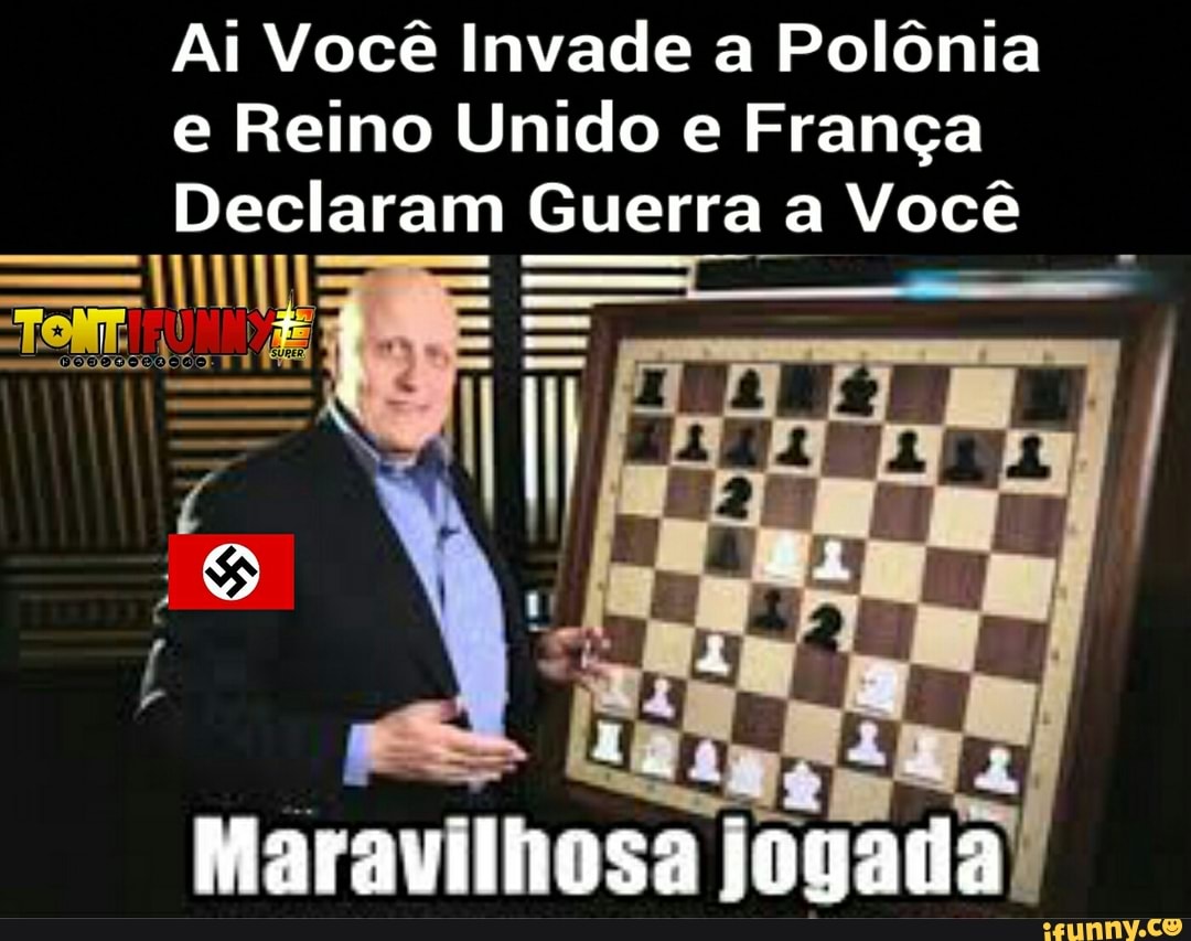 Ai Você Invade a Polônia
e Reino Unido e França
Declaram Guerra a Você