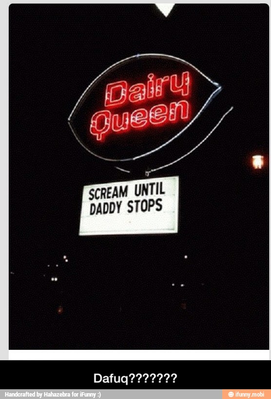 SCREAM UNTIL
DADDY STOPS - Dafuq???????