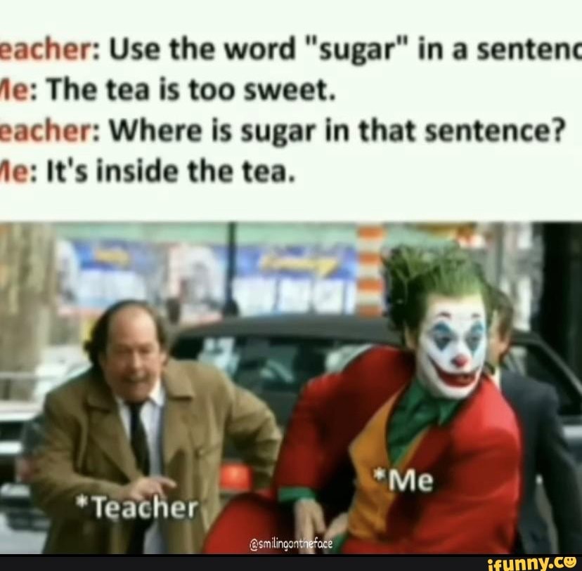 Pacher Use the word "sugar" in a sentenc le The tea is too sweet