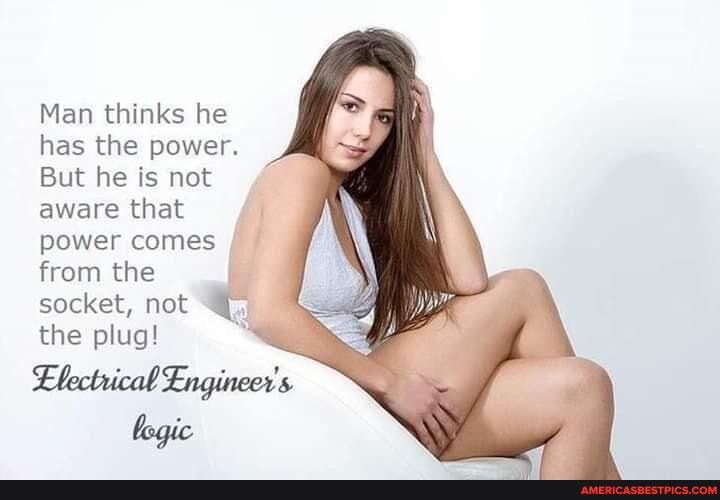 Man thinks he has the power.
But he is not
aware that power comes from the socket, not the plug!
Llectrical Engineer's, bogic