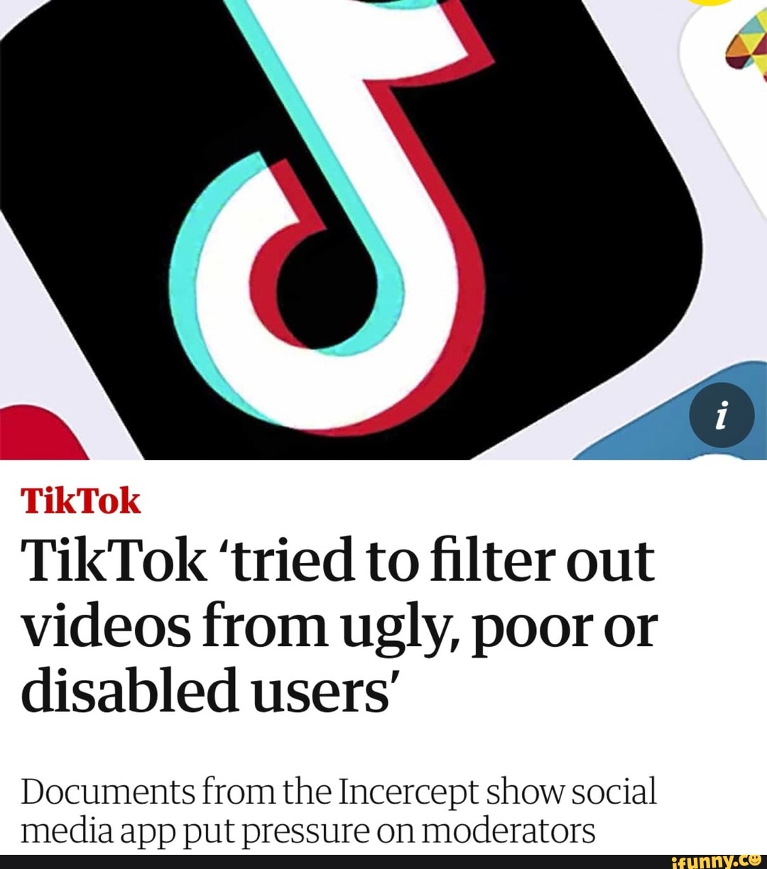 TikTok 'tried to filter out
videos from ugly, poor or
disabled users'
Documents from the Incercept show social
media app put pressure on
moderators
