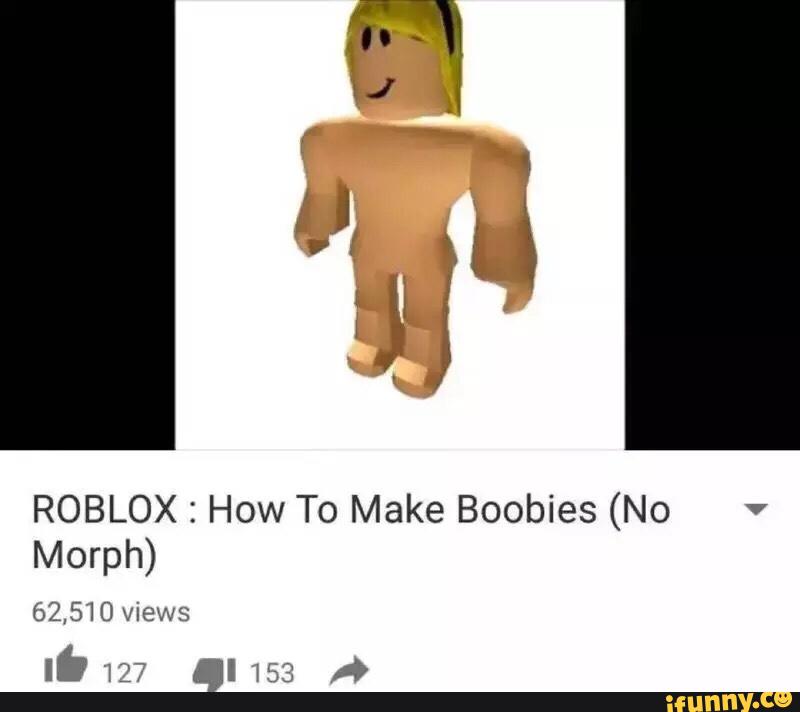 Roblox How To Make Boobies No Morph Ifunny - 