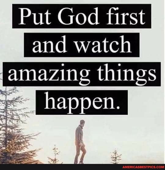 Put God first
watch
amazing things
fd