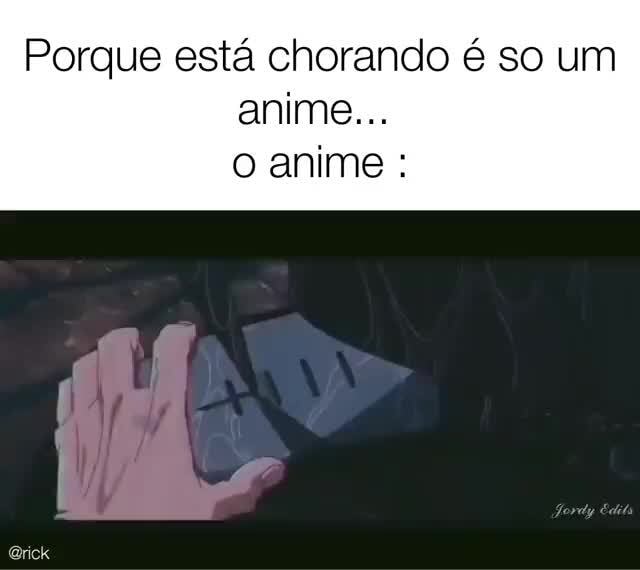 É só um anime porque você está chorando? O anime: - iFunny Brazil