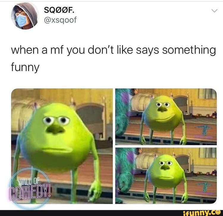 When a mf you don't like says something funny - iFunny