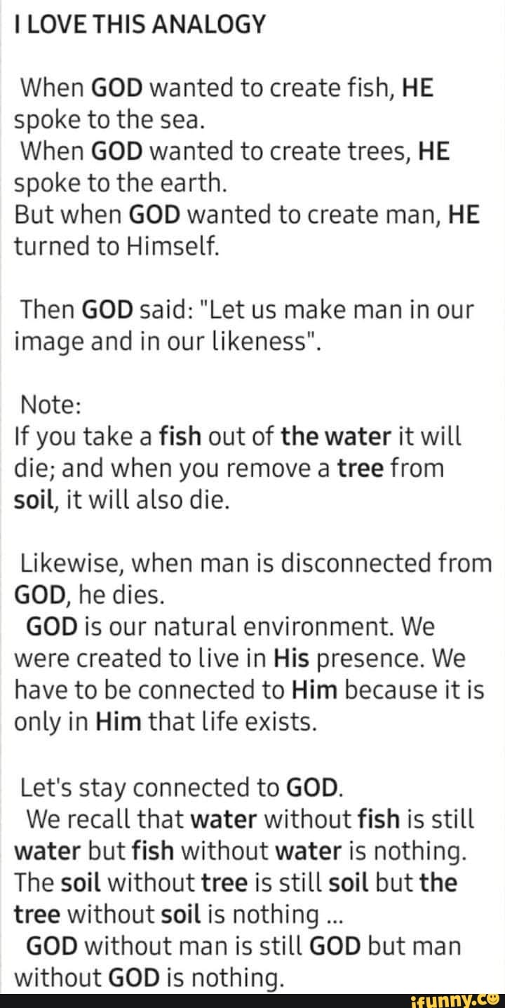 LOVE THIS ANALOGY When GOD wanted to create fish, HE spoke to the sea
