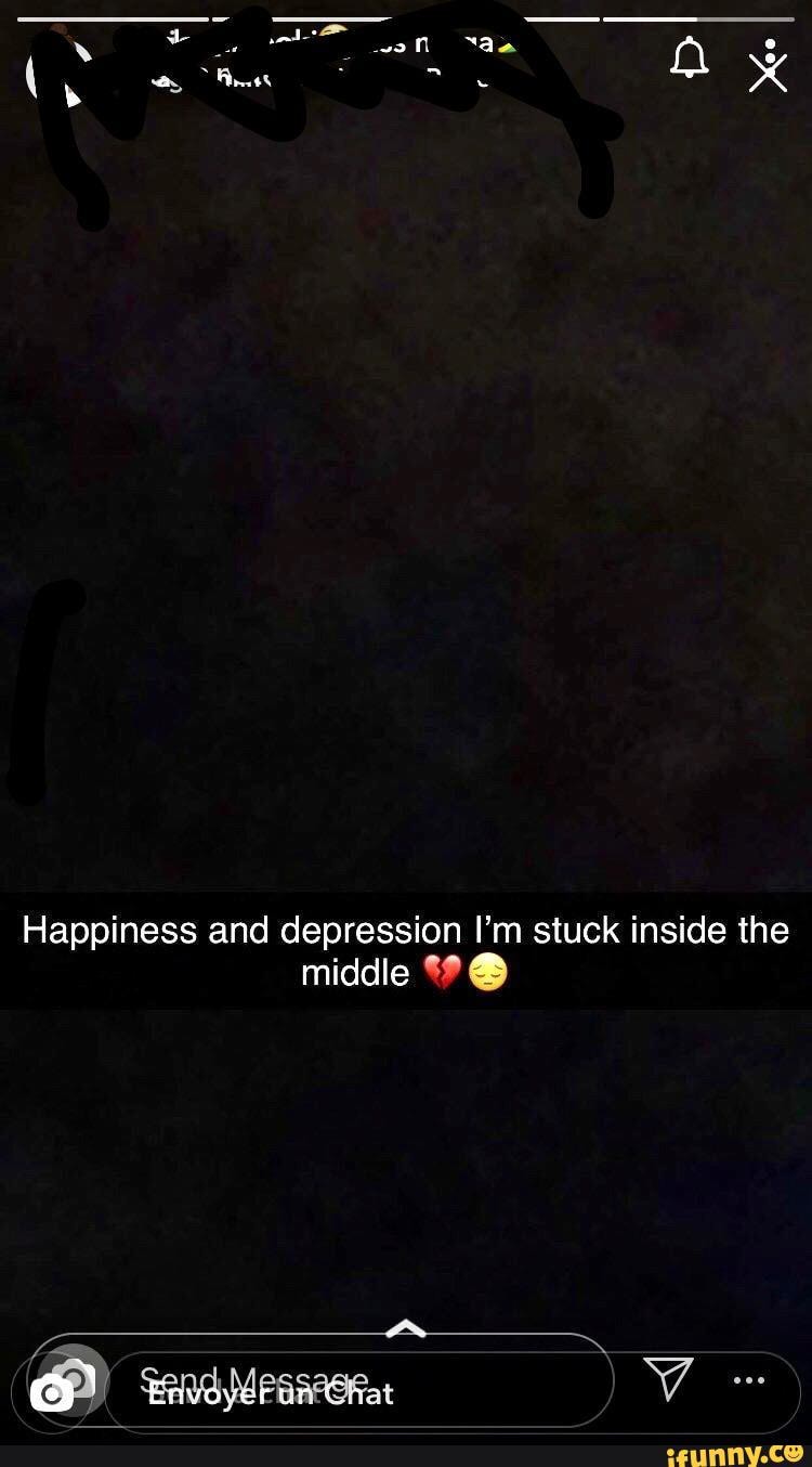 Happiness And Depression I M Stuck Inside The Middle Q