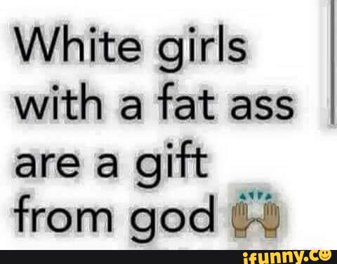 White fat ass Big Ass