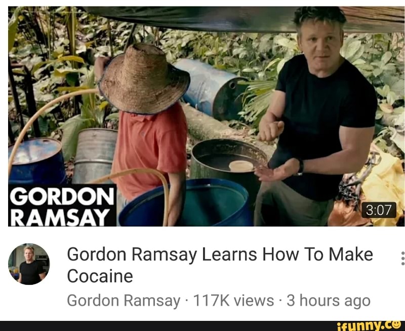 Gordon Ramsay Learns How To Make Cocaine Gordon Ramsay 117k Views 3 Hours Ago Ifunny