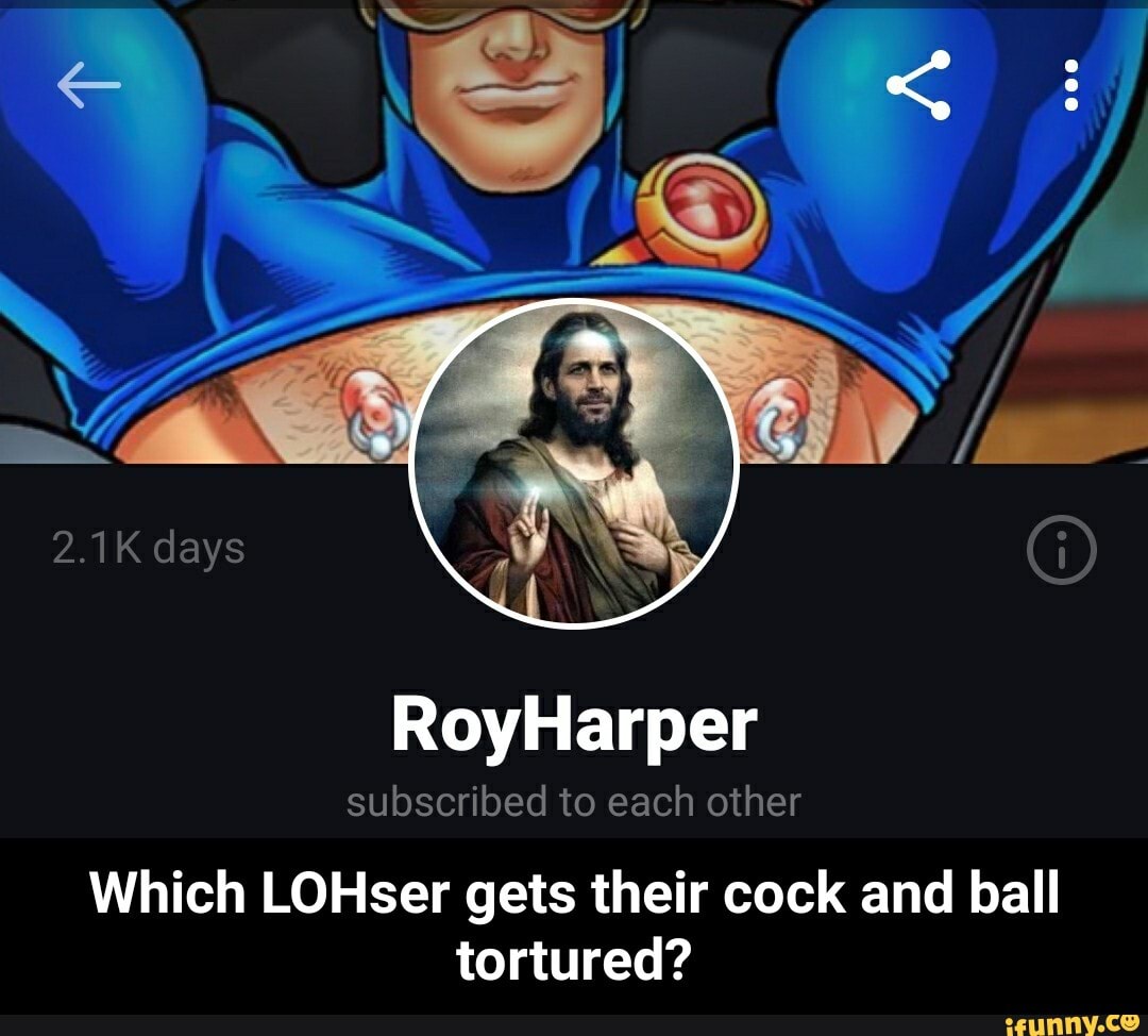 subscribed to each other
Which LOHser gets their cock and ball
tortured? - Which LOHser gets their cock and ball tortured?