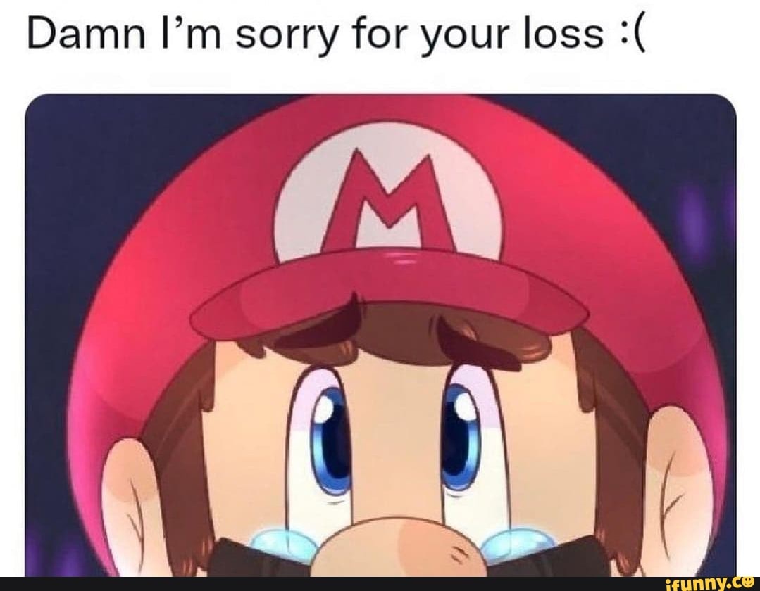 Damn I M Sorry For Your Loss