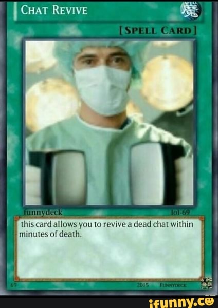 Revive (SPELL nnyd this card allows you to revive a dead chat within ...