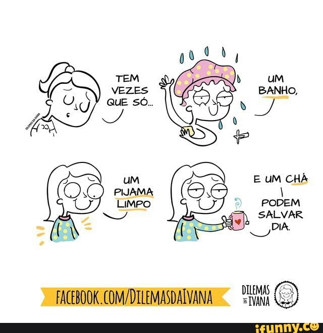 gut,
eS, BANHO,
Q
e
E UM CHÁ
PODEM
SALVAR
J
DIA.
FACENOOK.COM/DTLEMASDATVANA UH (5)