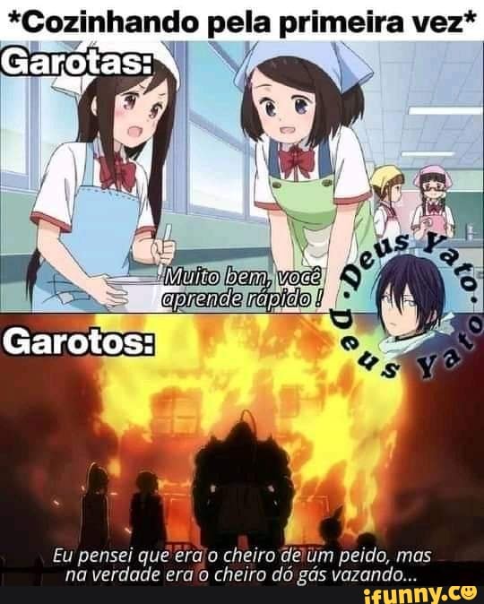 *Cozinhando pela primeira vez*
Garotos:
Eu pensei que era o cheiro de um peido, mas na verdade era o cheiro do gas vazando...