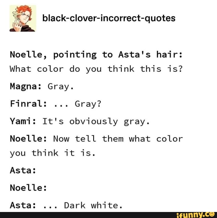 1 black-clover-incorrect-quotes Noelle, pointing to Asta's hair: What color  do you think this