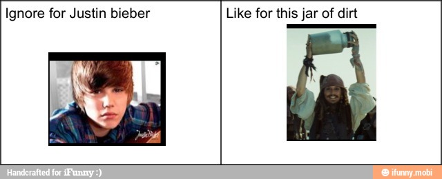 Ignore for Justin bieber Like for this jar of dirt