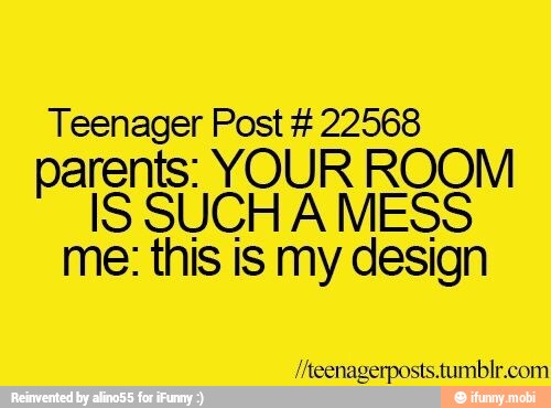 Teenager Post 22568
pa YOUR ROOM
IS SUCH A MESS
me: this is my design
//teenagerposts.tumblr.com