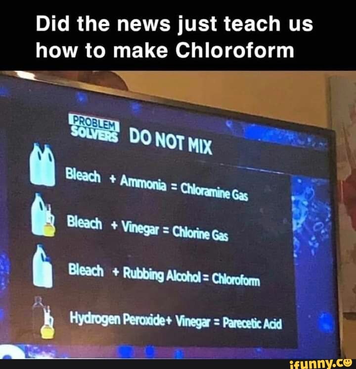 Did the news just teach us
how to make Chloroform
= Parecetic Acid
E Hydrogen Peroxide+ Vinegar