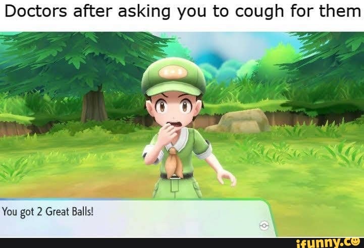 Doctors after asking you to cough for them
You got 2 Great Balls!