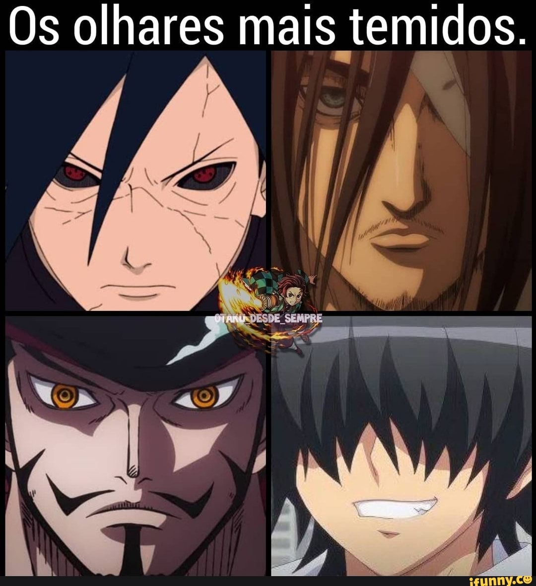 Os olhares mais temidos.