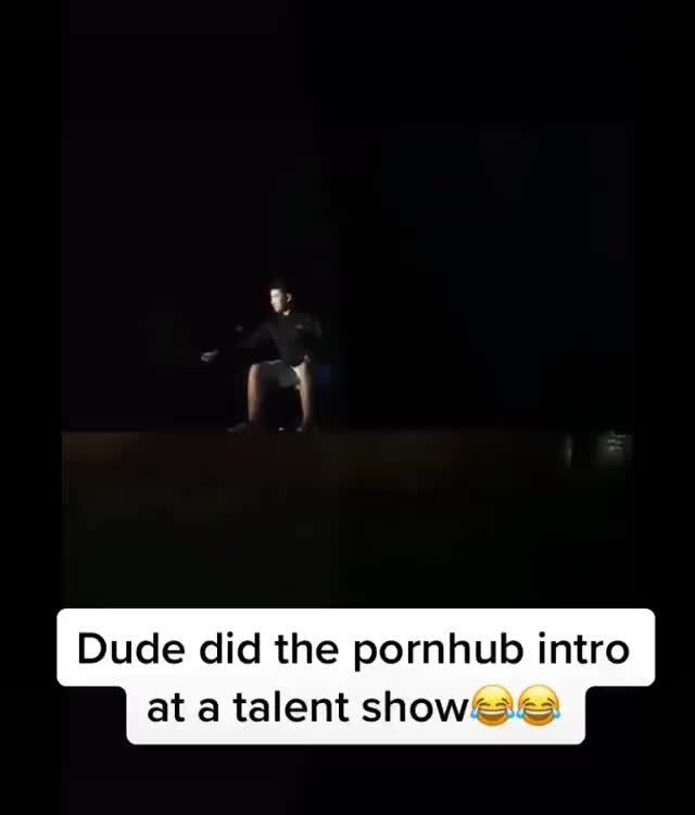 Dude Did The Pornhub Intro Ata Talent Shows Ifunny