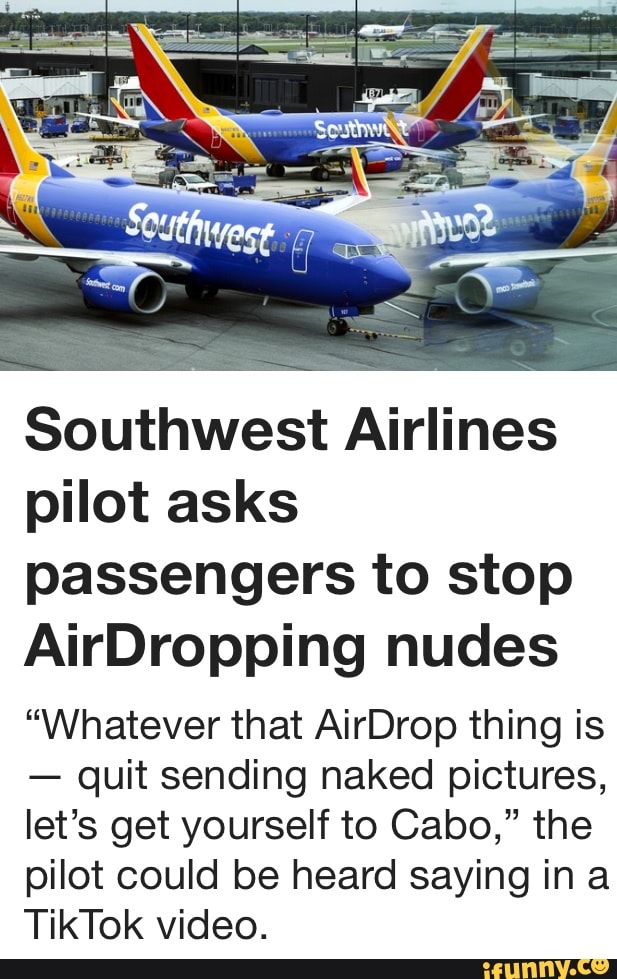 Sa Ithuneg Southwest Airlines Pilot Asks Passengers To Stop Airdropping Nudes Whatever That