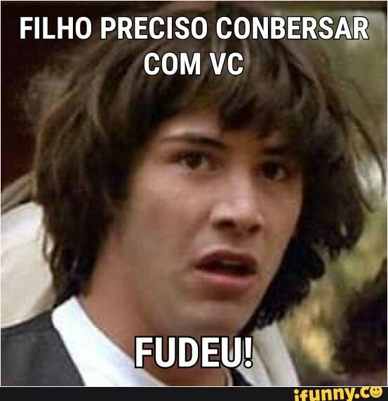 FILHO PRECISO CONBERSAR™
COM VC