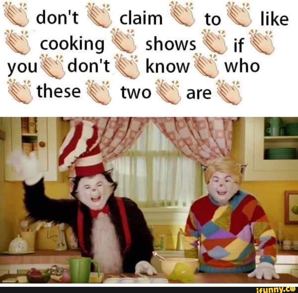 Do you like to cook. Cat in the hat memes.