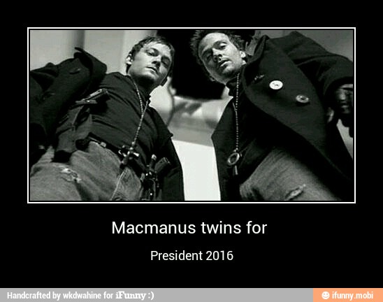 Macmanus twins for
President 2016 - Macmanus twins for
President 2016