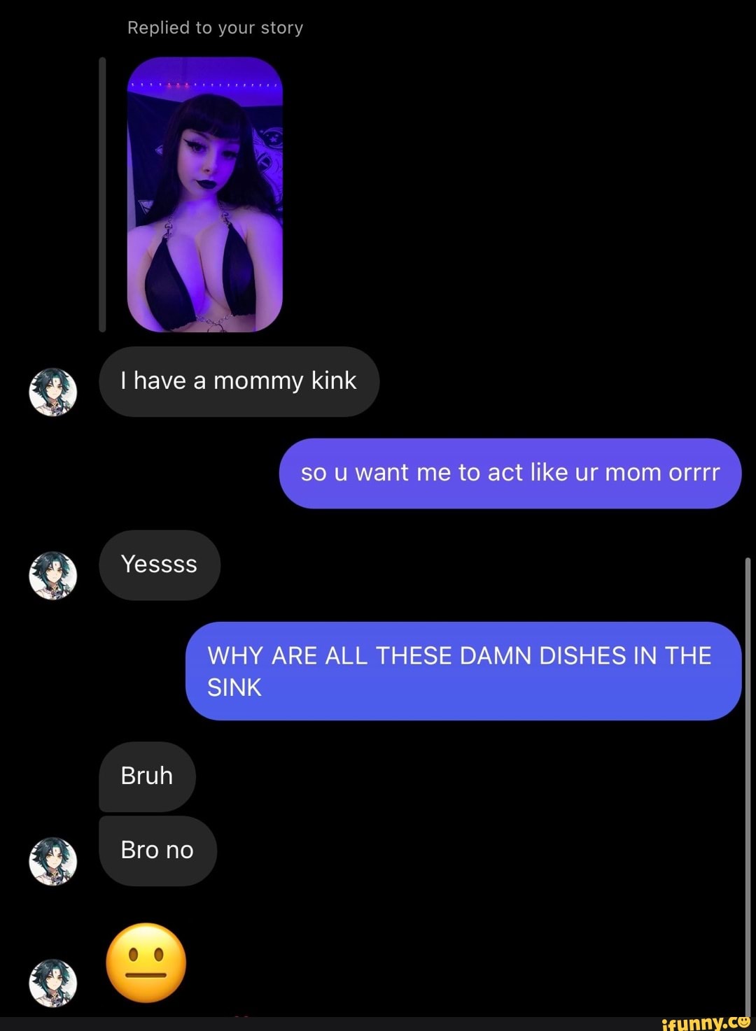 Replied to your story I have a mommy kink so u want me to act like ur mom o...