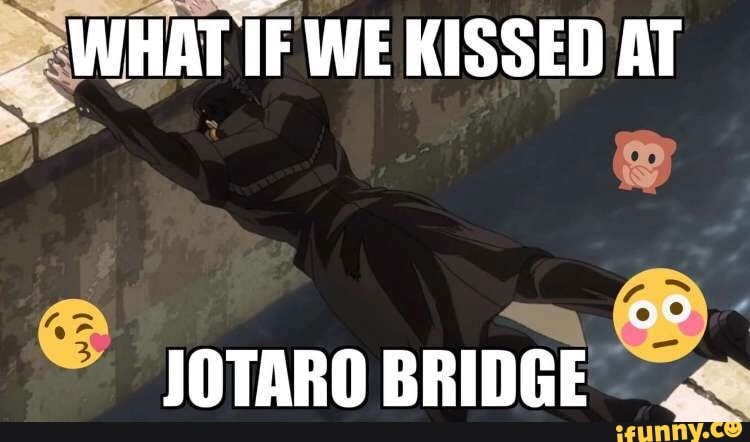 gp WHAT IF WE KISSED AT JOTARO BRIDGE. 