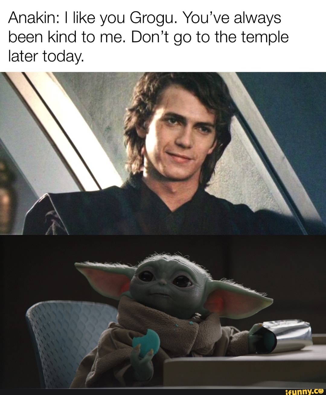 Anakin: I like you Grogu. You've always been kind to me. Don't go to ...