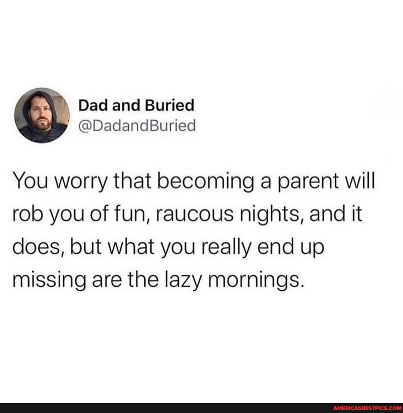 You worry that becoming a parent will rob you of fun, raucous nights, and it does, but what you really end up missing are the lazy mornings.
