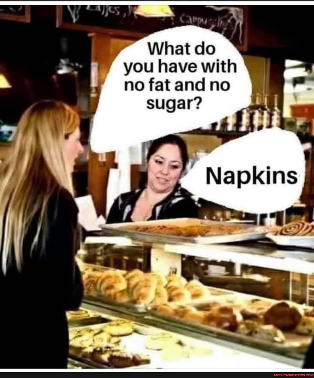 What do you have with no fat and no
sugar?
al