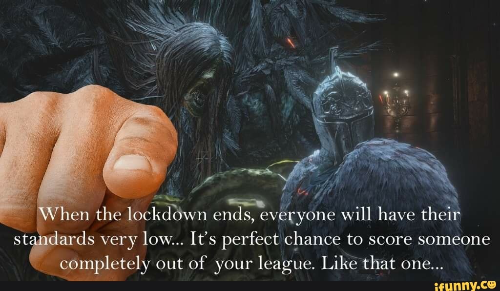 en the lockddwn ends, everyone will have their
adards very
low... It's perfect chance to score someone
completely out of your league. Like that one...