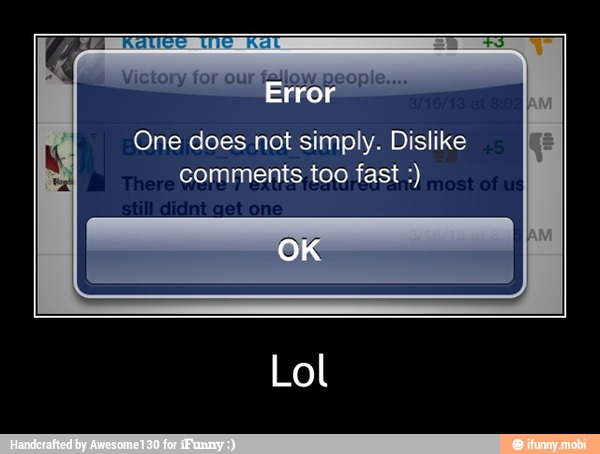 fallow people...
One does not simply. Dislike
comments too fast - Lol