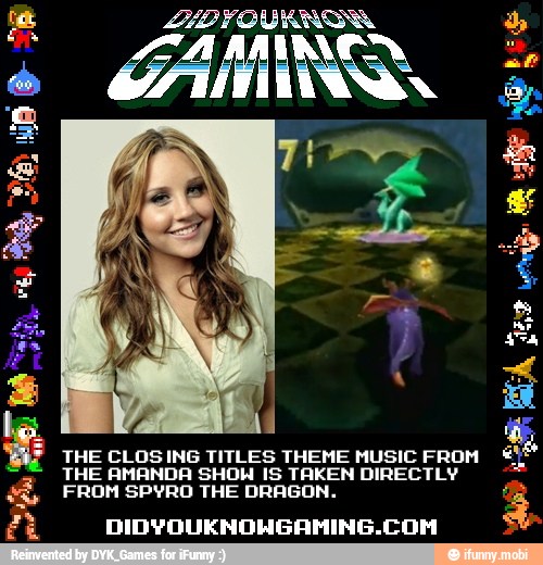 y THE CLOSING TITLES THEME MUSIC FROM
THE AMANDA SHOW IS TAKEN DIRECTLY FROM SPYRO THE DRAGON.
ft DIDYOUKNOHGAMING.COM