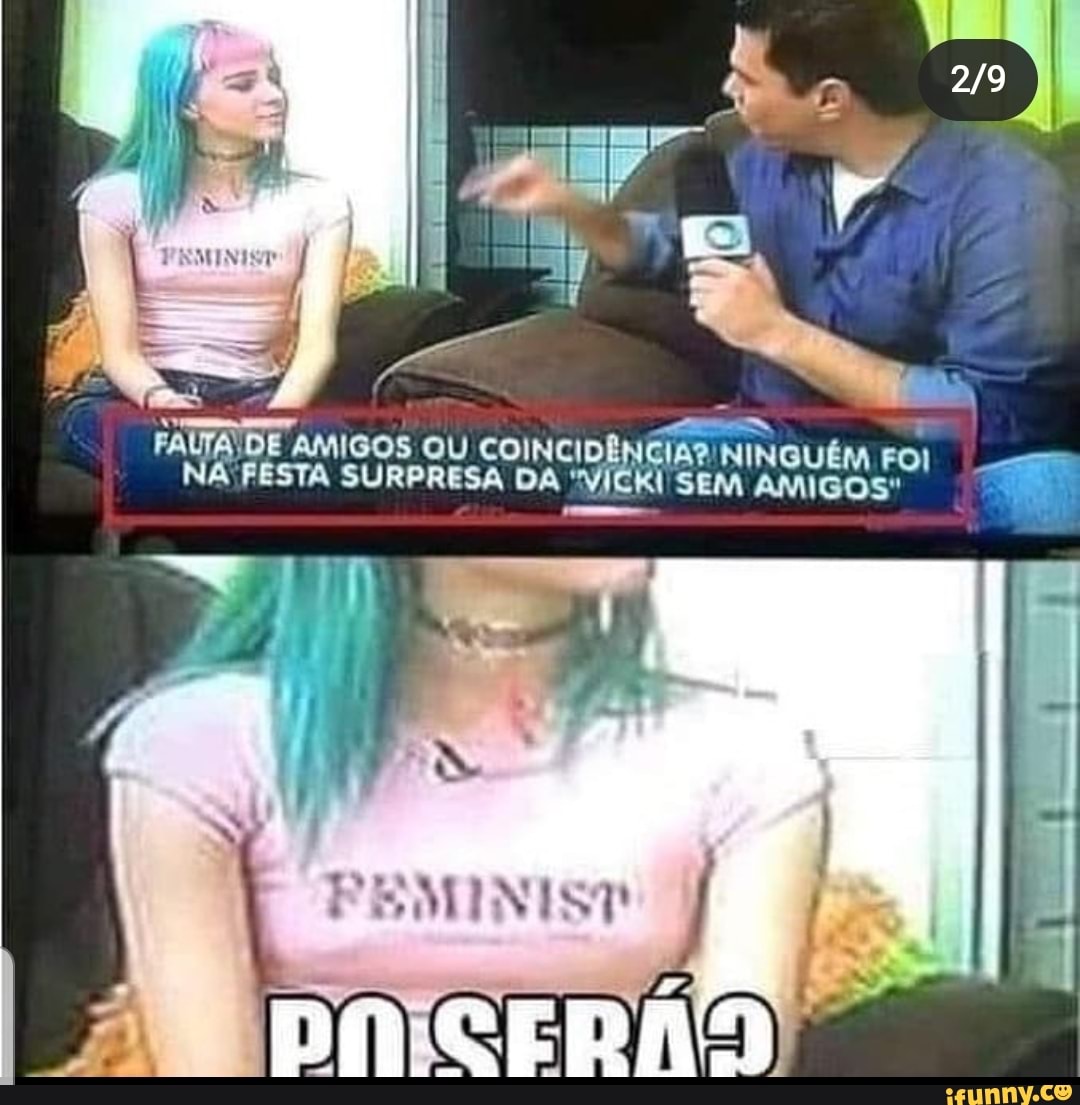 SEM AMIGOS"
PATA LDE AMIGOS OU SURPRESA DA ia, NINGUÉM FOI A FESTA SURPRESA DA