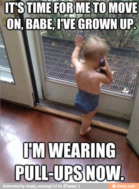 IT: S/TIME! FORME TO MOVE
ON, BABE, IVE GROWN UP:
do WEARING
UPSINOMW'