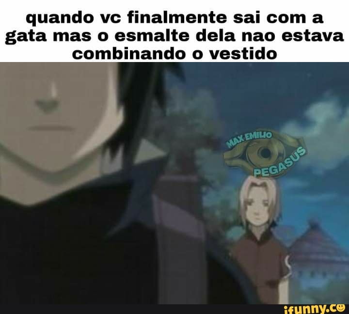 quando vc finalmente sai com a gata mas o esmalte dela nao estava combinando o vestido