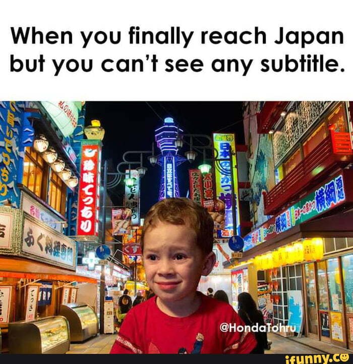 Naniii?! When you finally reach Japan but you can't see any subtitle